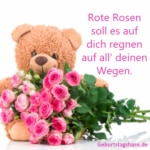 Rote Rosen soll es auf dich regnen auf all' deinen Wegen.